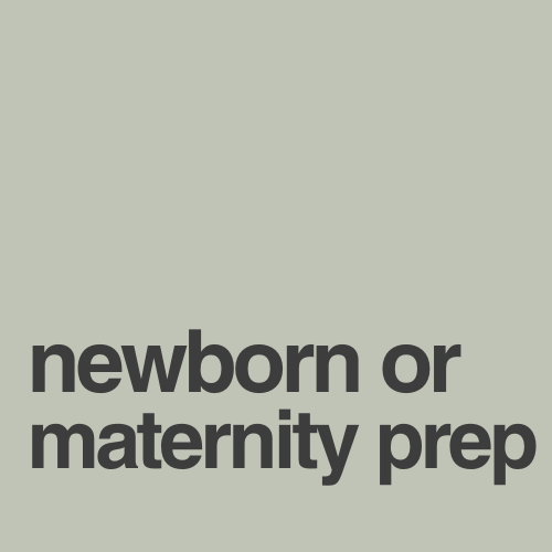 Newborn or Maternity Prep